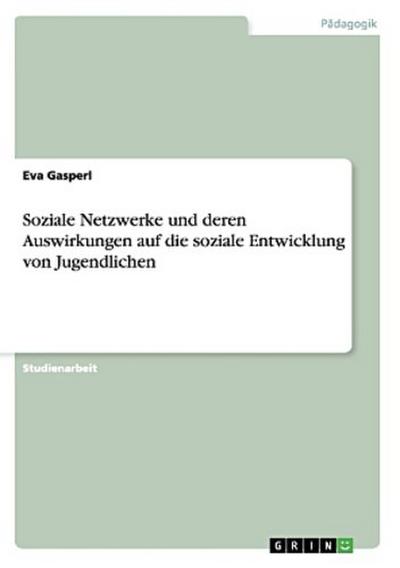 Soziale Netzwerke und deren Auswirkungen auf die soziale Entwicklung von Jugendlichen