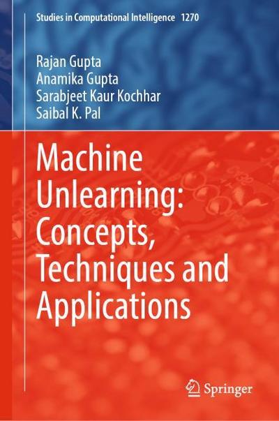 Machine Unlearning: Concepts, Techniques and Applications