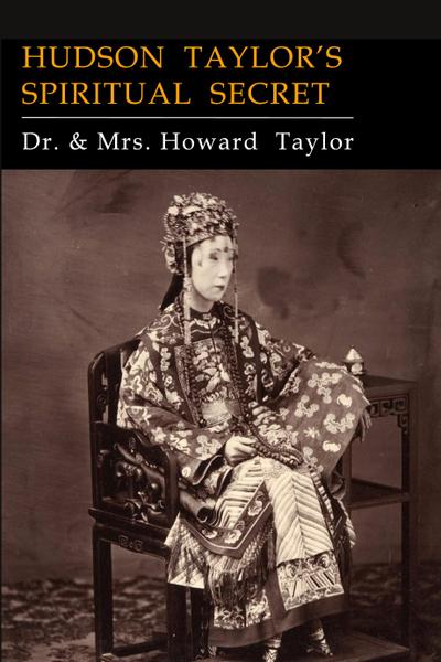 Hudson Taylor’s Spiritual Secret