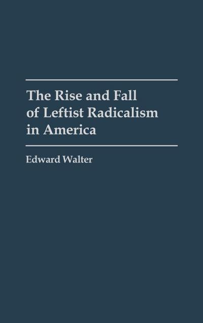 The Rise and Fall of Leftist Radicalism in America