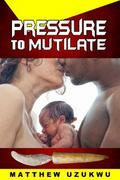 Pressure To Mutilate
