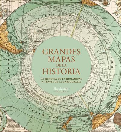 Grandes mapas de la historia : la historia de la humanidad a través de la cartografía