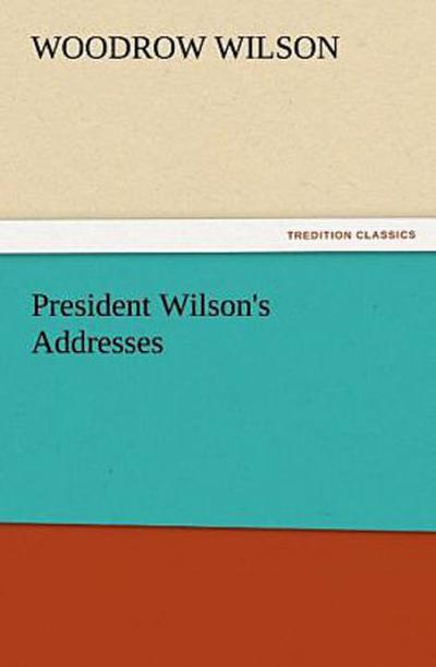President Wilson’s Addresses