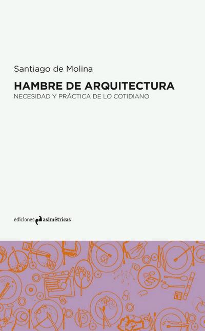 Hambre de arquitectura : necesidad y práctica de lo cotidiano