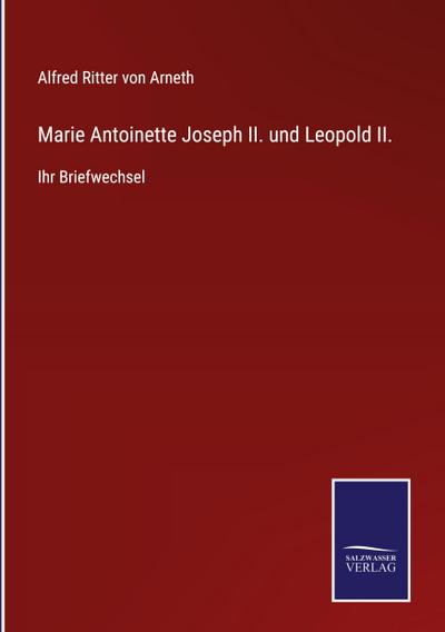 Marie Antoinette Joseph II. und Leopold II.