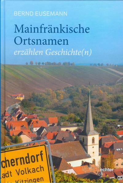 Eusemann, B: Mainfränkische Ortsnamen erzählen Geschichte(n)