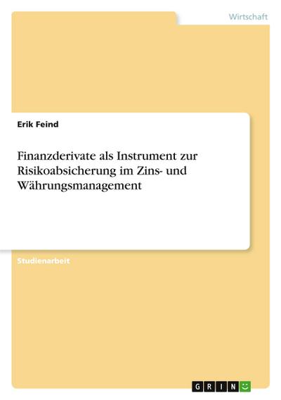 Finanzderivate als Instrument zur Risikoabsicherung im Zins- und Währungsmanagement