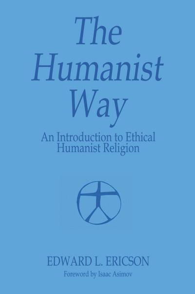 The Humanist Way - An Introduction to Ethical Humanist Religion