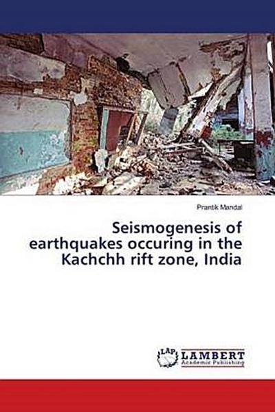 Seismogenesis of earthquakes occuring in the Kachchh rift zone, India
