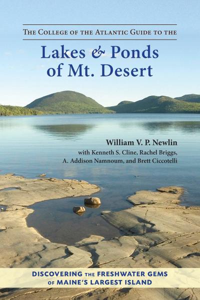 The College of the Atlantic Guide to the Lakes and Ponds of Mt. Desert: Discovering the Freshwater Gems of Maine’s Largest Island