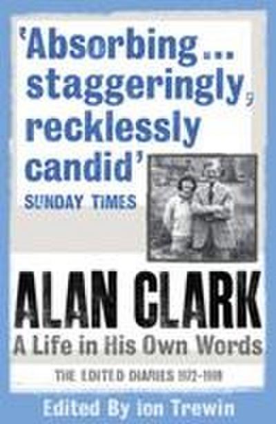Alan Clark: A Life in his Own Words