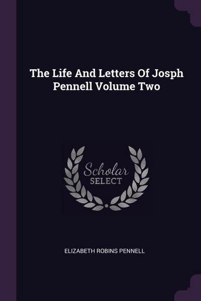 The Life And Letters Of Josph Pennell Volume Two
