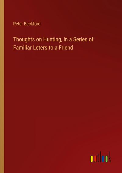 Thoughts on Hunting, in a Series of Familiar Leters to a Friend