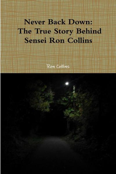 Never Back Down the True Story Behind Sensei Ron Collins