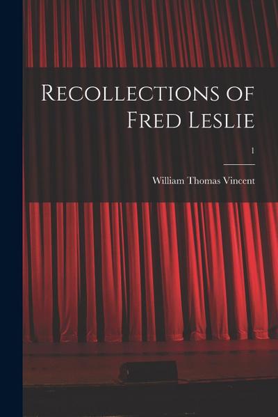 Recollections of Fred Leslie; 1