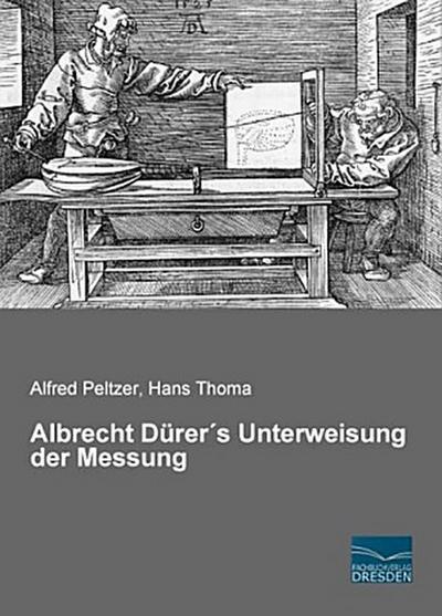 Albrecht Dürer´s Unterweisung der Messung