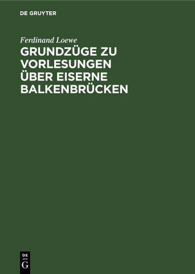 Grundzüge zu Vorlesungen über Eiserne Balkenbrücken