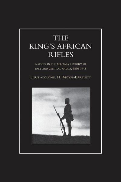 KING’S AFRICAN RIFLES. A Study in the Military History of East and Central Africa, 1890-1945 Volume Two