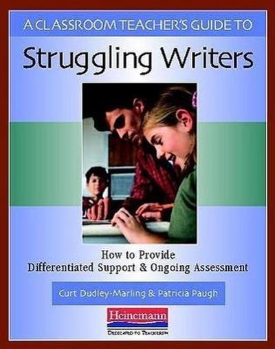 A Classroom Teacher’s Guide to Struggling Writers
