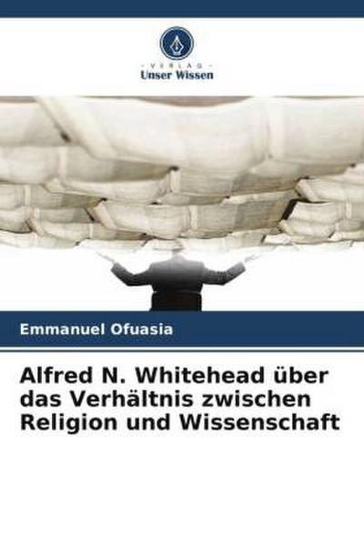 Alfred N. Whitehead über das Verhältnis zwischen Religion und Wissenschaft