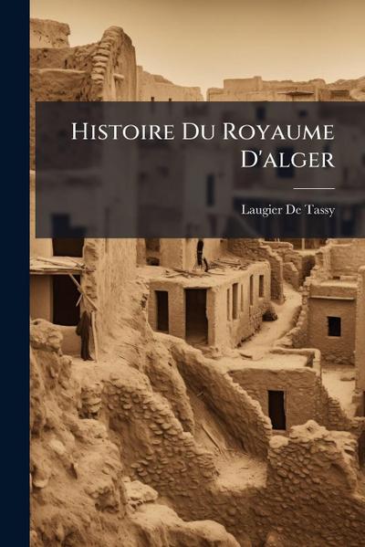 Histoire Du Royaume D’alger