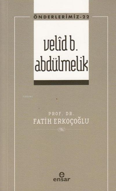 Önderlerimiz 22 - Velid B. Abdülmelik