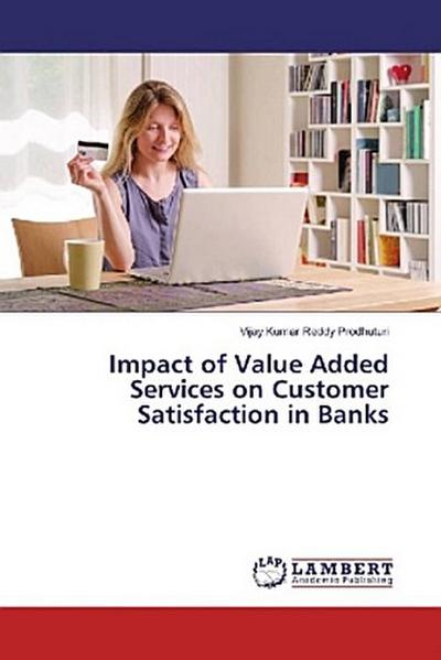 Impact of Value Added Services on Customer Satisfaction in Banks