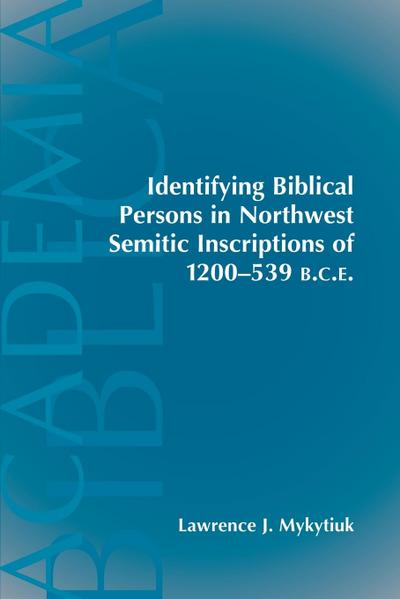 Identifying Biblical Persons in Northwest Semitic Inscriptions of 1200-539 B.C.E.