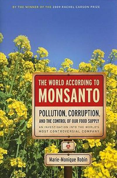 The World According to Monsanto: Pollution, Corruption, and the Control of the World’s Food Supply