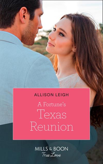 A Fortune’s Texas Reunion (Mills & Boon True Love) (The Fortunes of Texas: The Lost Fortunes, Book 6)