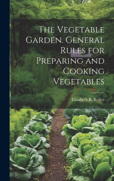 The Vegetable Garden. General Rules for Preparing and Cooking Vegetables