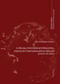 Le Bureau international déducation, matrice de linternationalisme éducatif