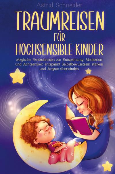 Traumreisen für hochsensible Kinder - Astrid Schneider