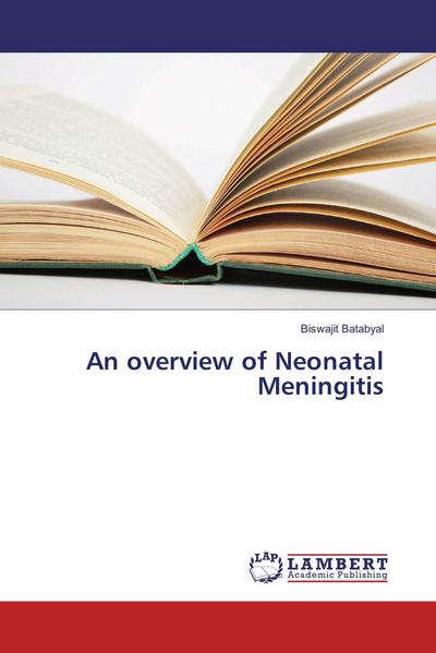 An overview of Neonatal Meningitis - Biswajit Batabyal