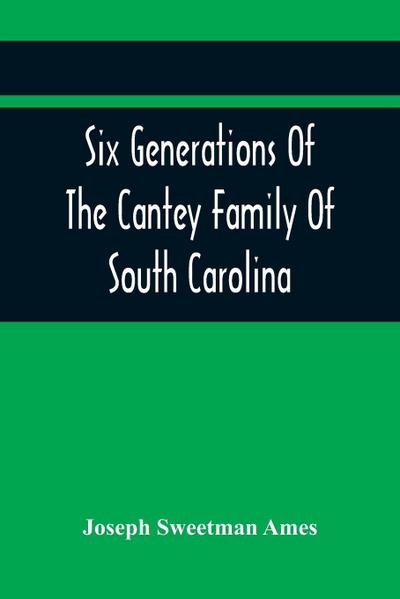 Six Generations Of The Cantey Family Of South Carolina
