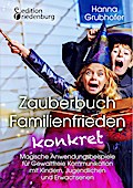 Zauberbuch Familienfrieden konkret - Magische Anwendungsbeispiele für Gewaltfreie Kommunikation mit Kindern, Jugendlichen und Erwachsenen