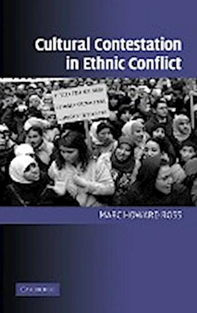 Cultural Contestation in Ethnic Conflict - Marc Howard Ross