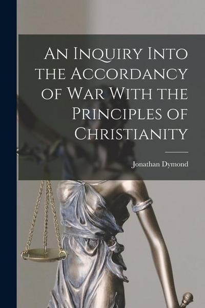 An Inquiry Into the Accordancy of War With the Principles of Christianity