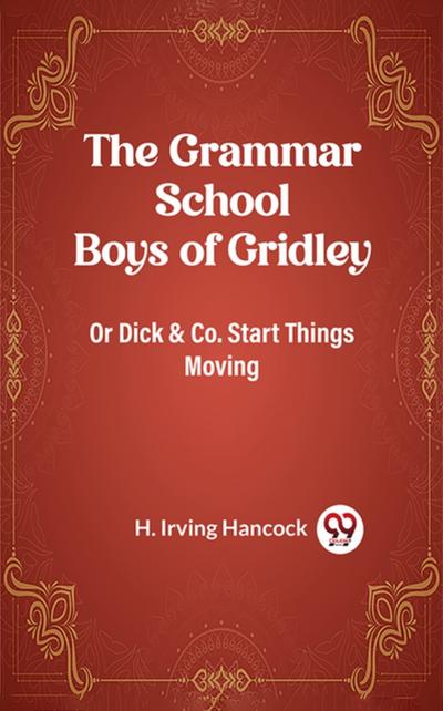 Grammar School Boys of Gridley Or Dick & Co. Start Things Moving