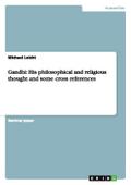 Gandhi: His philosophical and religious thought and some cross references