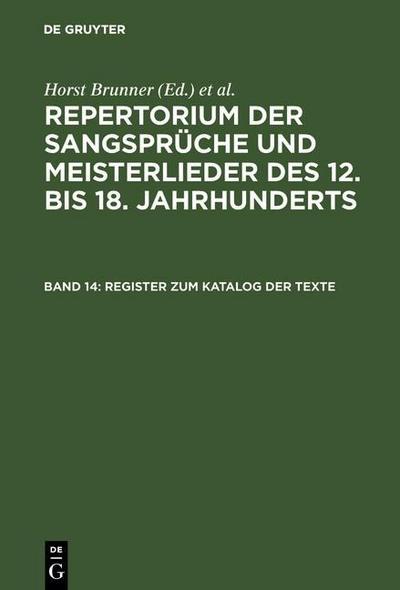 Repertorium der Sangsprüche und Meisterlieder des 12. bis 18. Jahrhunderts 14. Register zum Katalog der Texte