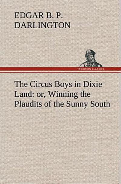 The Circus Boys in Dixie Land : or, Winning the Plaudits of the Sunny South