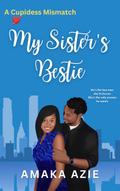 My Sister’s Bestie (Cupidess Mismatch, #1)
