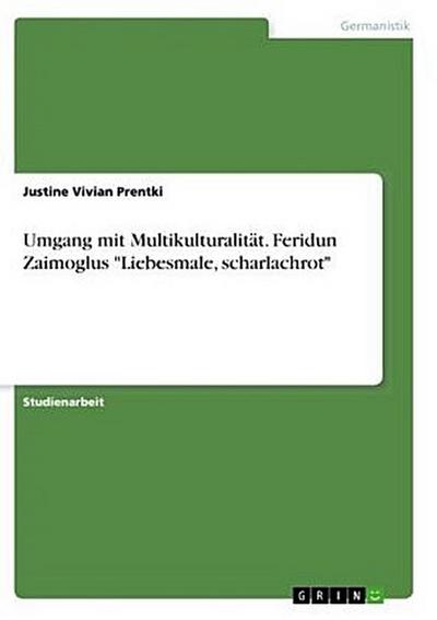 Umgang mit Multikulturalität. Feridun Zaimoglus "Liebesmale, scharlachrot"