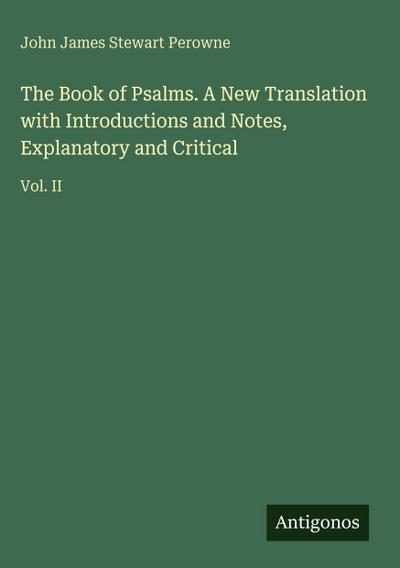 The Book of Psalms. A New Translation with Introductions and Notes, Explanatory and Critical