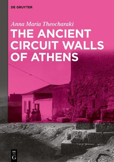 The Ancient Circuit Walls of Athens