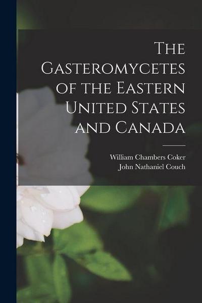 The Gasteromycetes of the Eastern United States and Canada