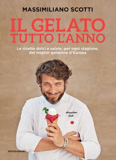 Il gelato tutto l’anno. Le ricette dolci e salate, per ogni stagione, del miglior gelatiere d’Europa