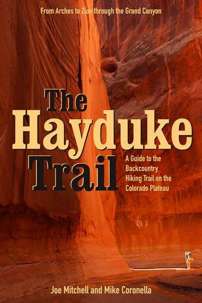 The Hayduke Trail: A Guide to the Backcountry Hiking Trail on the Colorado Plateau