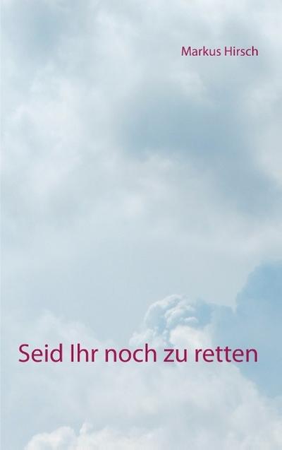 Seid Ihr noch zu retten